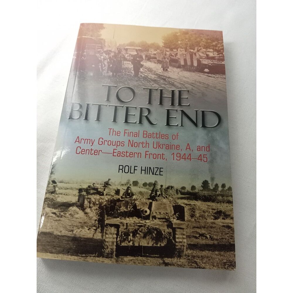 To the Bitter End Rolf Hinze 2010 Casemate 1st Printing WWII Eastern Front